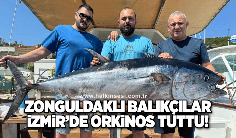 Zonguldaklı balıkçılar İzmir'de orkinos tuttu!