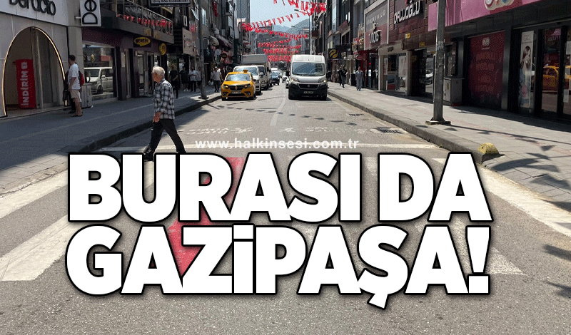 Burası da Gazipaşa!