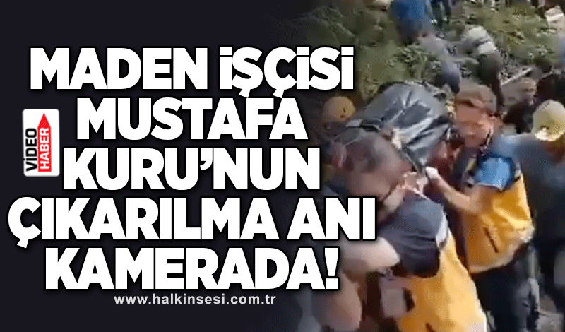 Maden işçisi Mustafa Kuru’nun ocaktan çıkarılma anı kamerada