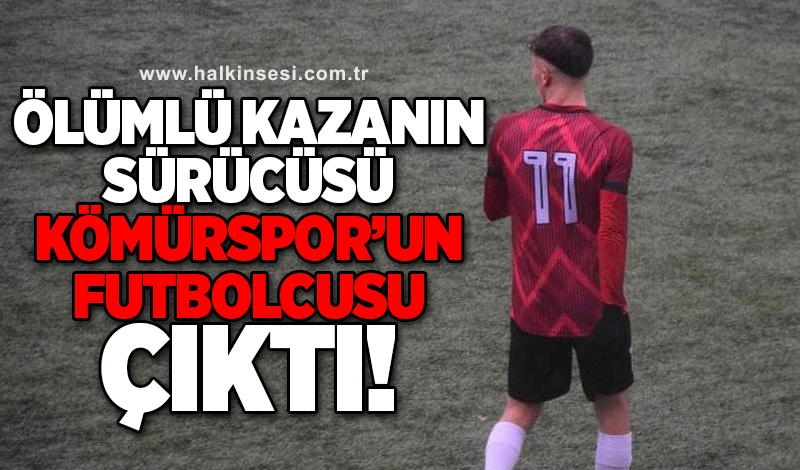 Ölümlü kazanın sürücü Kömürspor'un futbolcusu çıktı!...