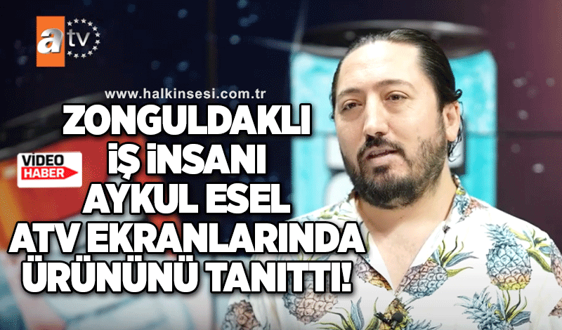 Zonguldaklı iş insanı Aykul Esel, ATV ekranlarında ürününü tanıttı
