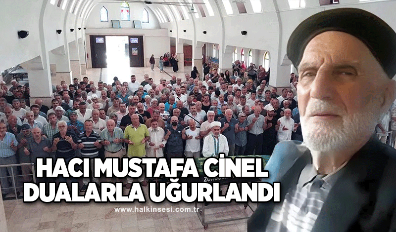 Hacı Mustafa Cinel dualarla uğurlandı