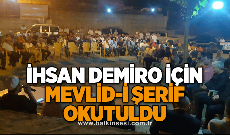 İhsan Demiro için Mevlid-i Şerif Okutuldu