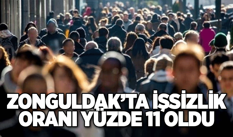Zonguldak’ta işsizlik oranı yüzde 11 oldu