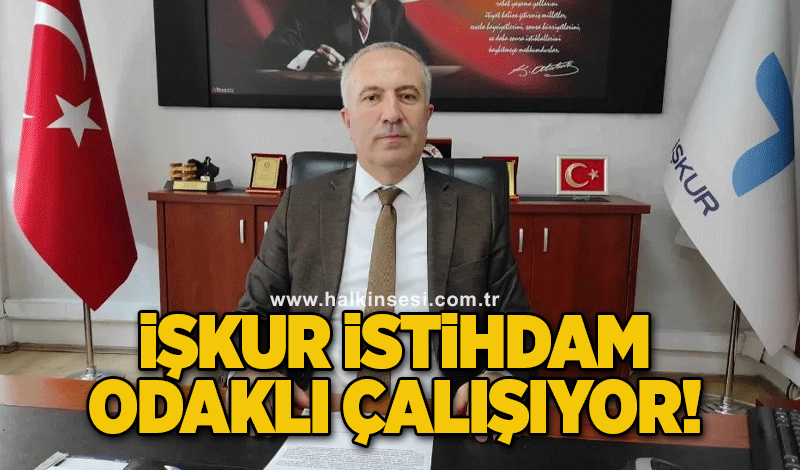 İŞKUR istihdam odaklı çalışıyor