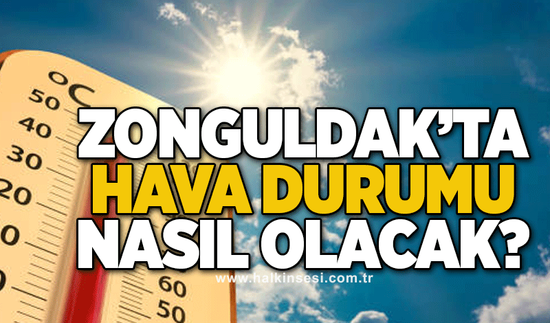 Zonguldak’ta hava durumu nasıl olacak?
