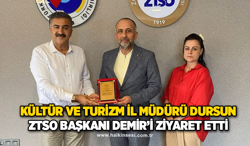 Kültür ve Turizm İl Müdürü Dursun ZTSO Başkanı Demir’i Ziyaret Etti