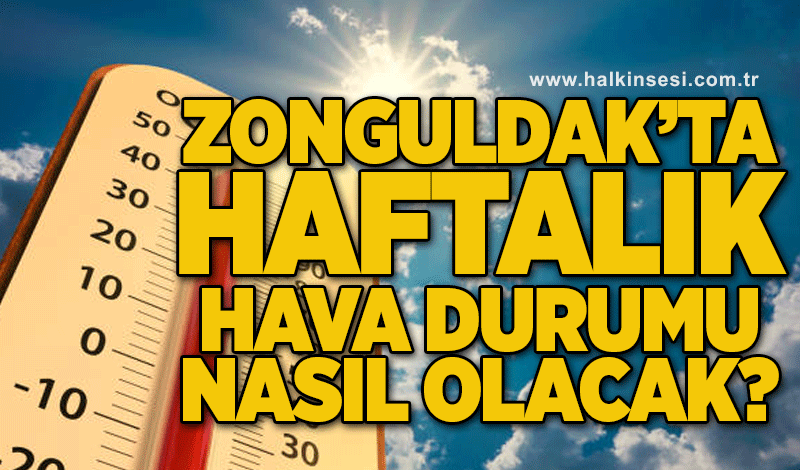 Zonguldak’ta haftalık hava durumu nasıl olacak?