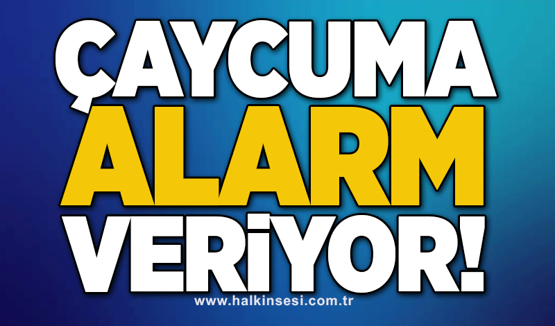 'Çaycuma alarm veriyor!'