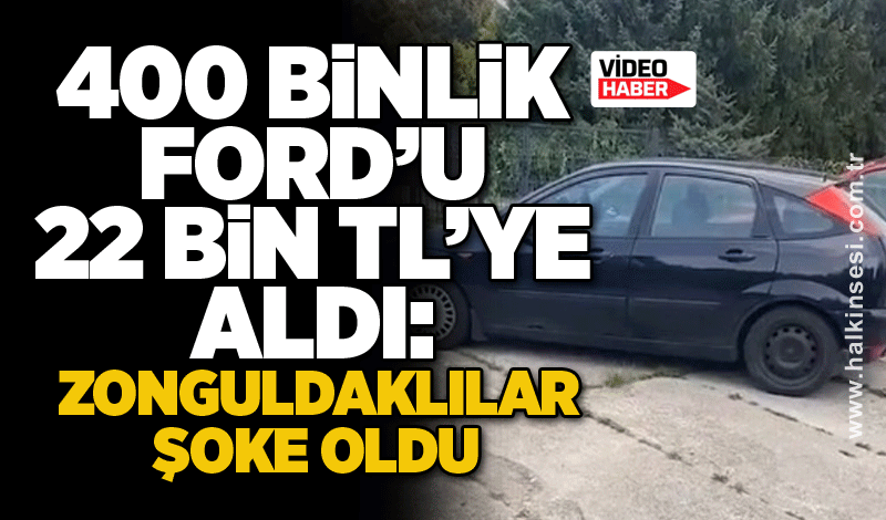 400 binlik Ford’u 22 bin TL’ye aldı: Zonguldaklılar şoke oldu