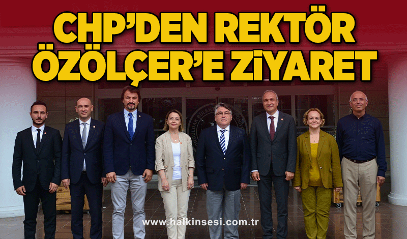 CHP’den Rektör Özölçer’e Ziyaret