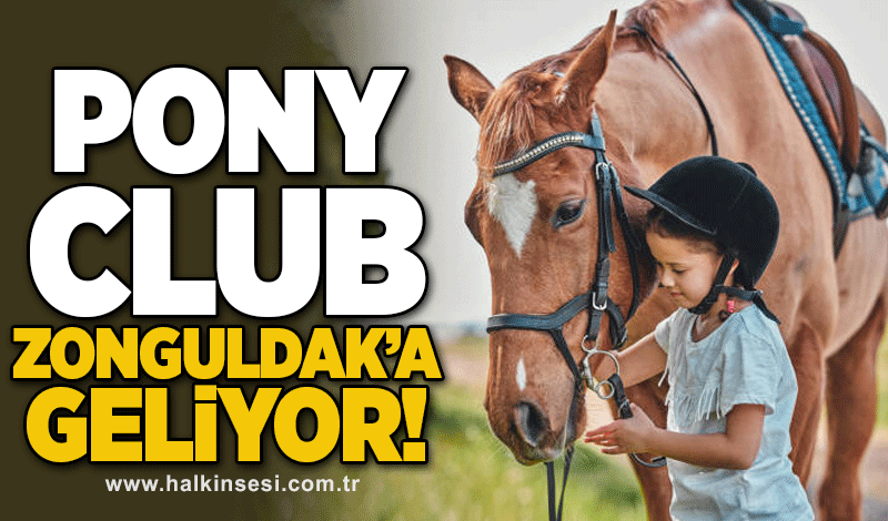 PONY CLUB ZONGULDAK’A GELİYOR