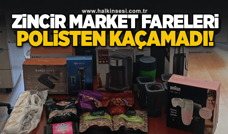 Zincir market fareleri polisten kaçamadı