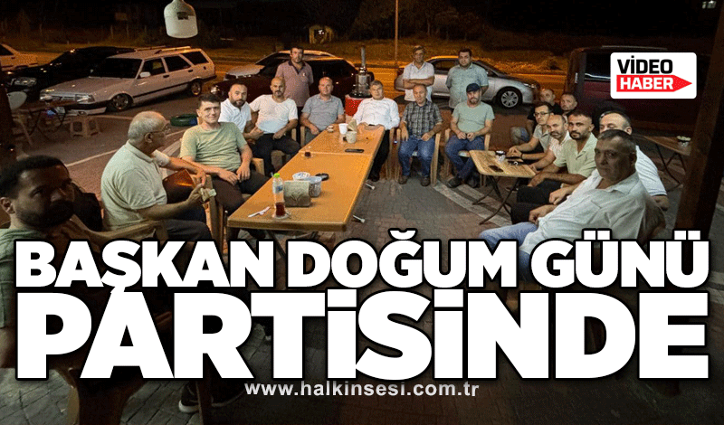 Başkan, doğum günü partisinde