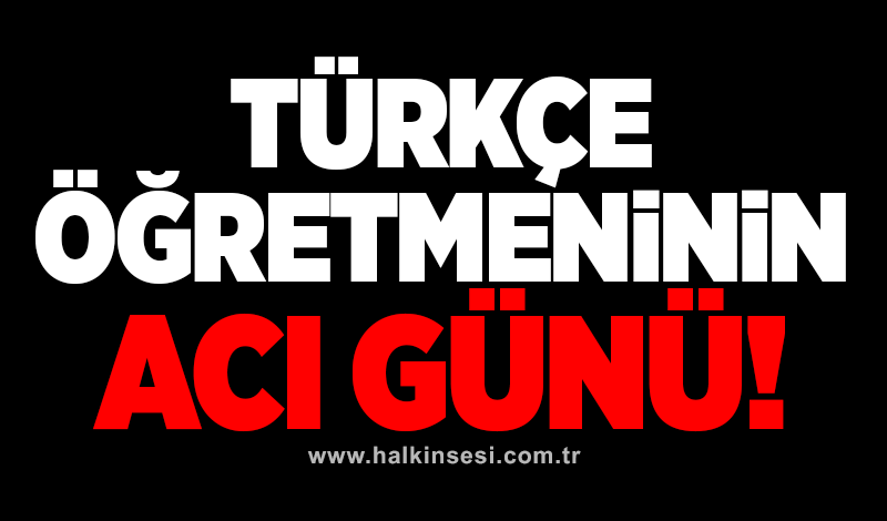 Türkçe öğretmeninin acı günü