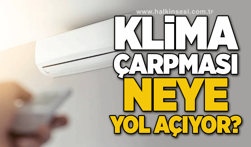 Klima çarpması neye yol açıyor?