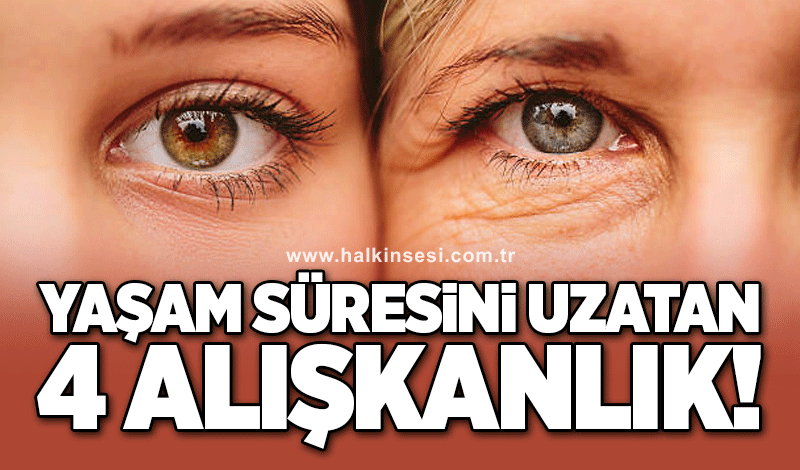 Yaşam süresini uzatan 4 alışkanlık