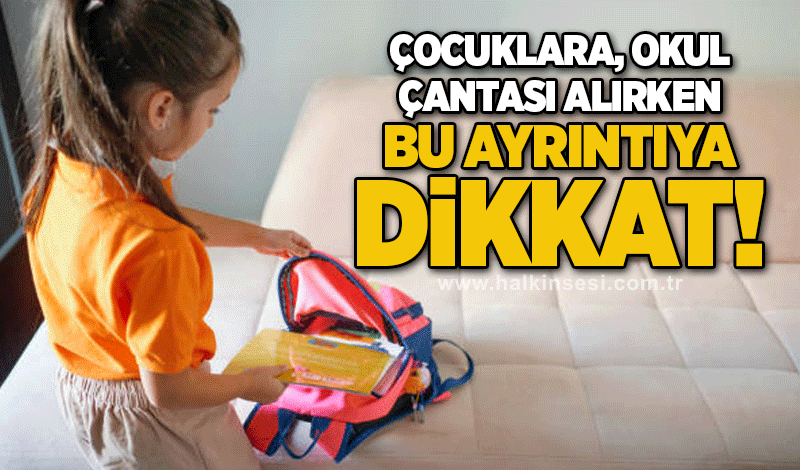 Çocuklara okul çantası alırken bu ayrıntıya dikkat