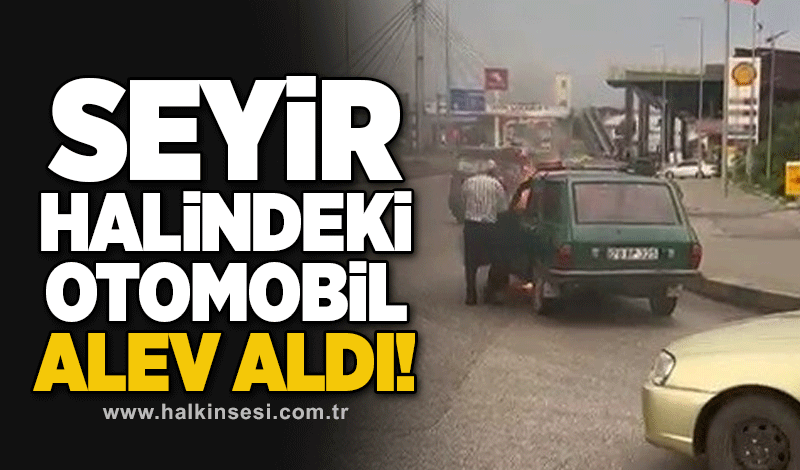 Seyir halindeki otomobil alev aldı