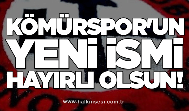 Kömürspor'un yeni ismi hayırlı olsun!