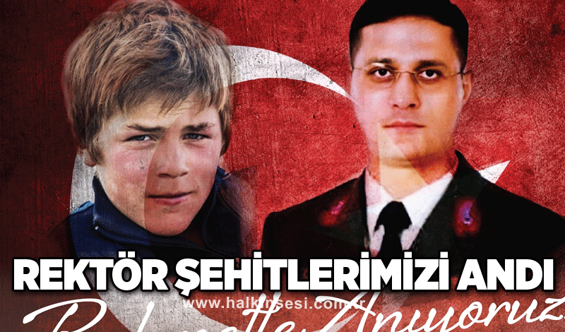 Rektör şehitlerimizi andı