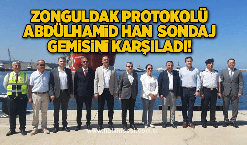 Zonguldak protokolü Abdülhamid Han Sondaj Gemisi'ni karşıladı