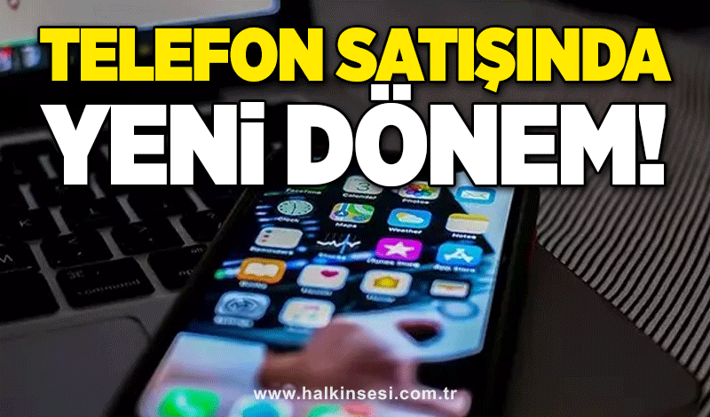 Telefon satışında yeni dönem!