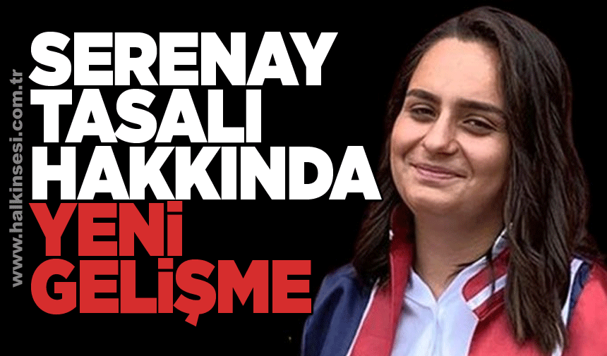 Serenay Tasalı hakkında yeni gelişme