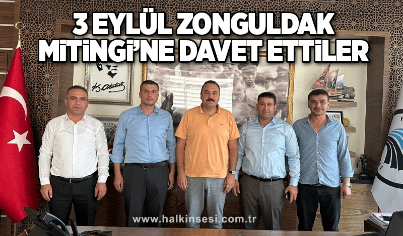 3 EYLÜL ZONGULDAK MİTİNGİ’NE DAVET ETTİLER