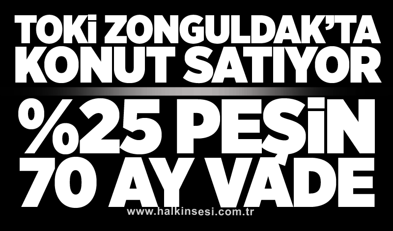 TOKİ, Zonguldak’ta konut satıyor: Yüzde 25 peşin, 70 ay vade