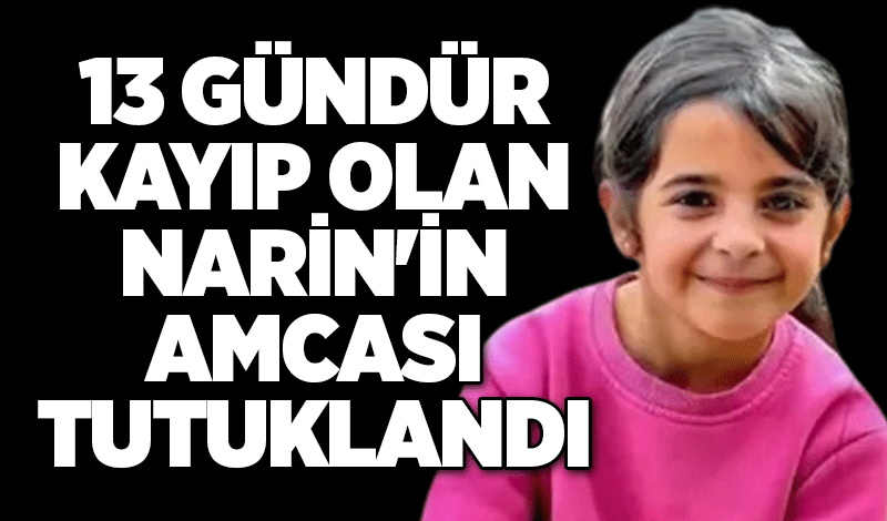 13 gündür kayıp olan Narin'in amcası tutuklandı