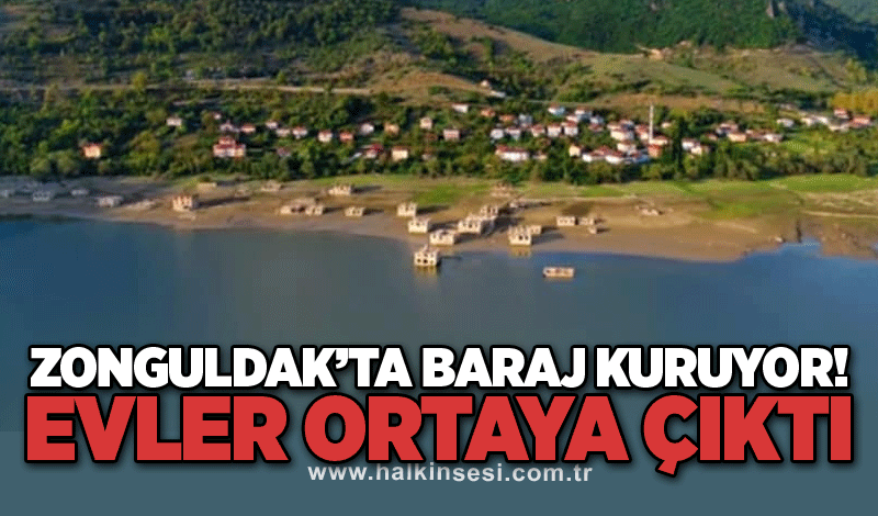 Zonguldak’ta baraj kuruyor! Evler ortaya çıktı