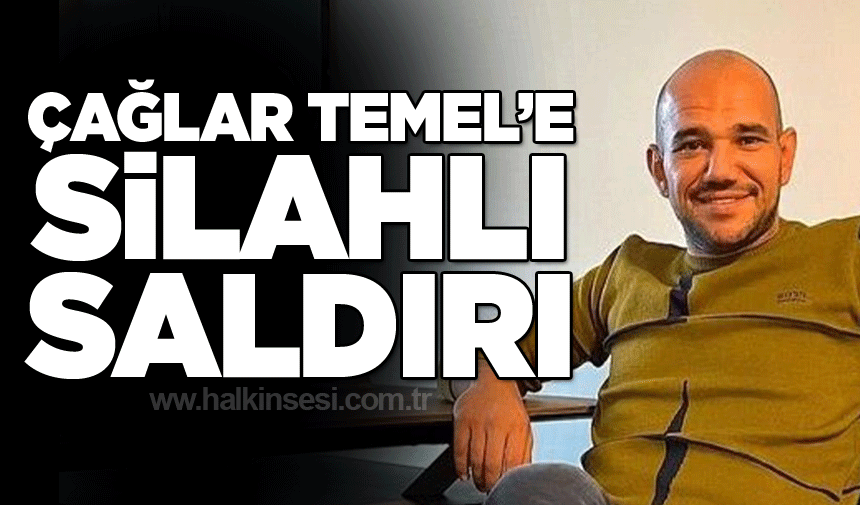 Kemal Çağlar Temel'e silahlı saldırı!