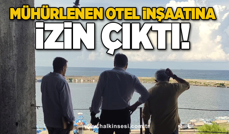 Mühürlenen otel inşaatına izin çıktı