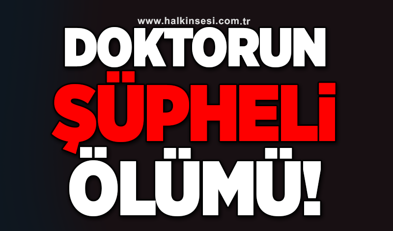 Doktorun şüpheli ölümü!