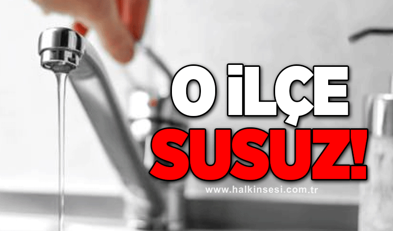 O ilçe susuz