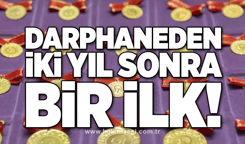 Darphane'de 2 yıl sonra ilk!