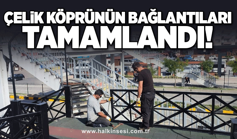 Çelik köprünün bağlantıları tamamlandı