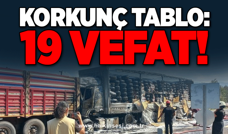 Korkunç tablo: 19 vefat!