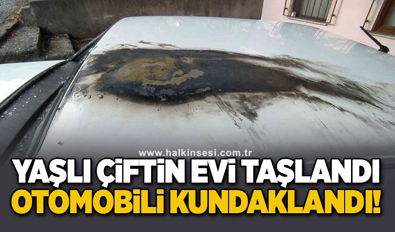 Yaşlı çiftin evi taşlandı, otomobili kundaklandı!