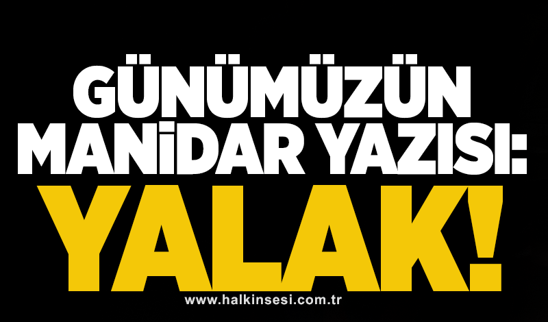 Günümüzün manidar yazısı: YALAK