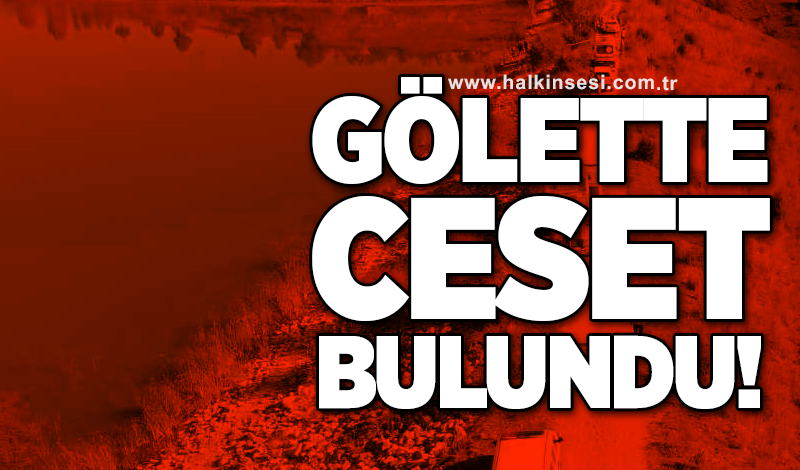 Gölette ceset bulundu!