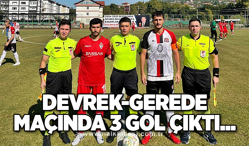 Devrek-Gerede maçında 3 gol çıktı... İşte kazanan!..