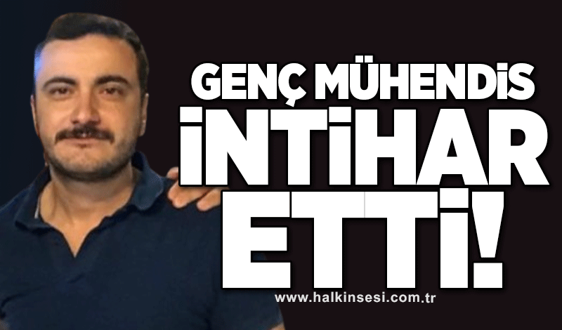 Genç mühendis intihar etti!