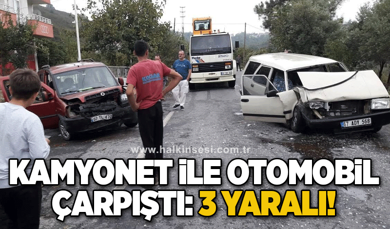 KAMYONET İLE OTOMOBİL ÇARPIŞTI: 3 YARALI