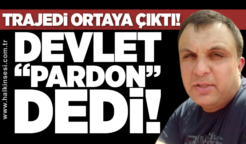 Erdem Aydın’ın ölümünün ardından trajedi çıktı: Devlet pardon dedi