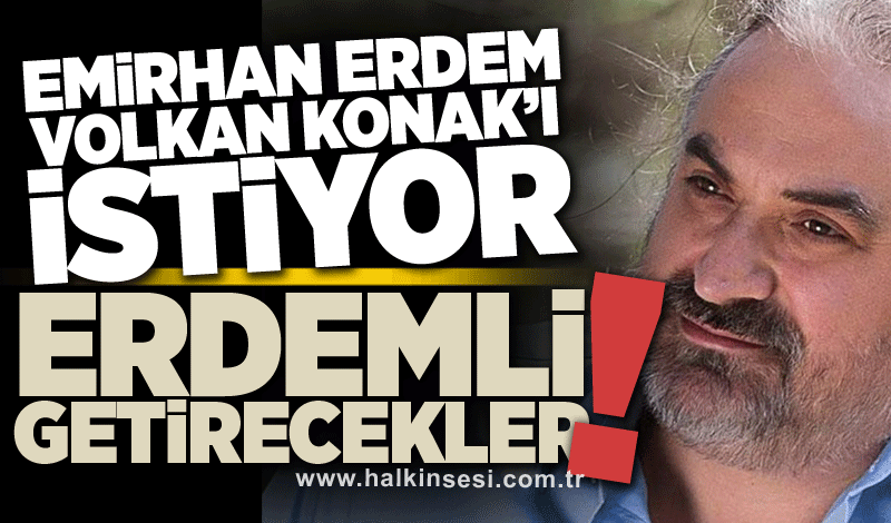 Emirhan Erdem, Volkan Konak’ı istiyor: Erdemli getirecekler!