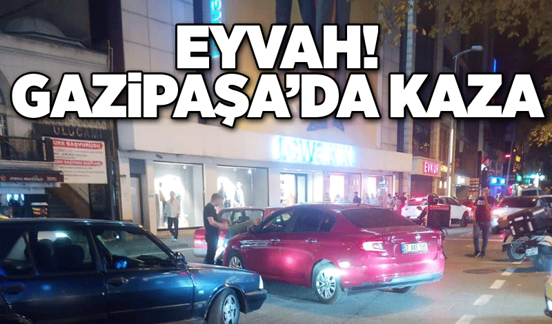 Eyvah! Gazipaşa’da kaza