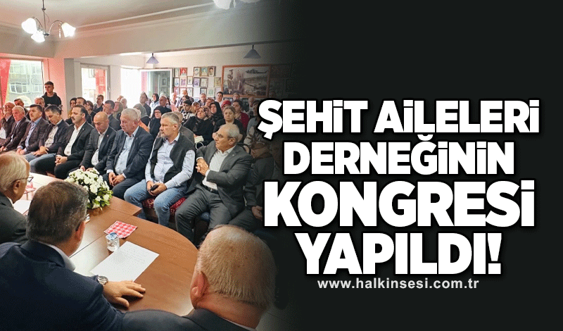 Şehit aileleri derneğinin kongresi yapıldı