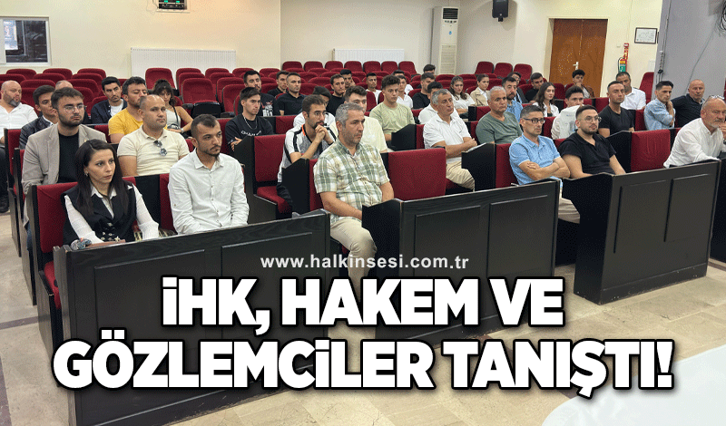 İHK, hakem ve gözlemciler tanıştı..